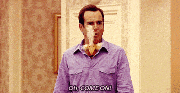 Gob Bluth saying "Oh, come on!" from the TV Show "Arrested Development"